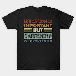 Funny Education Is Important But Gardening Is Importanter T-Shirt